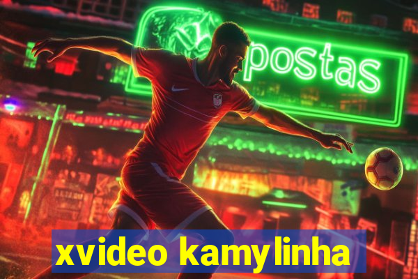 xvideo kamylinha